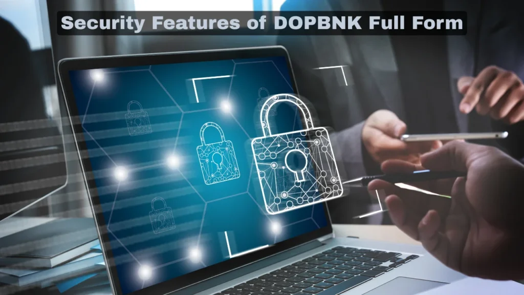 Security Features of DOPBNK Full Form
