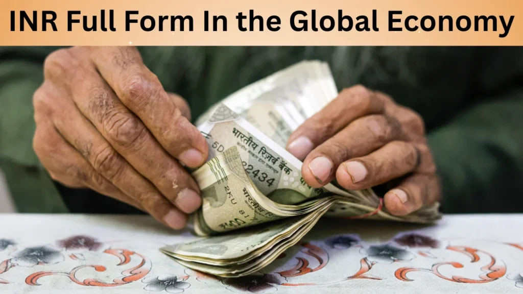INR Full Form In the Global Economy