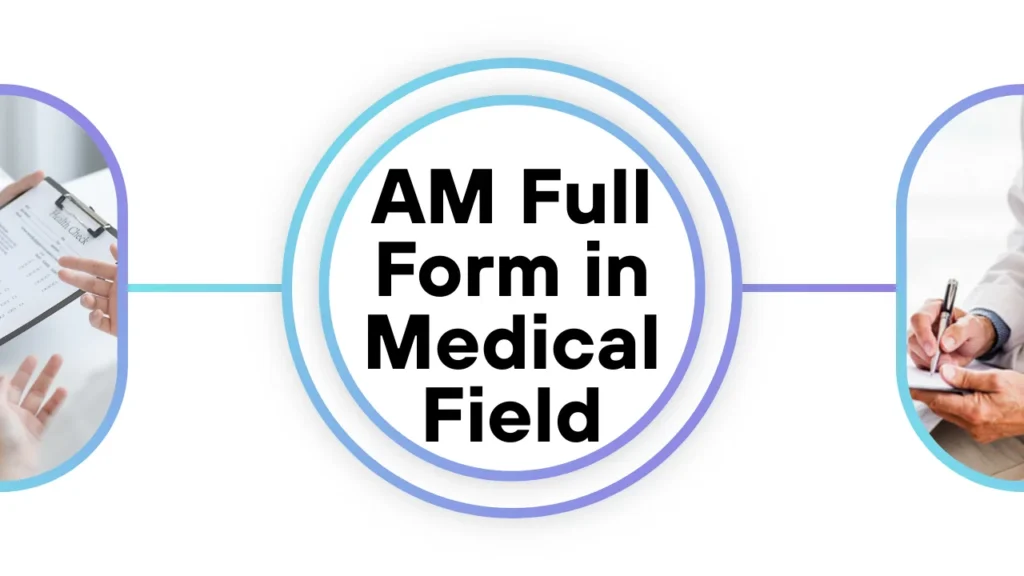AM Full Form in Medical Field