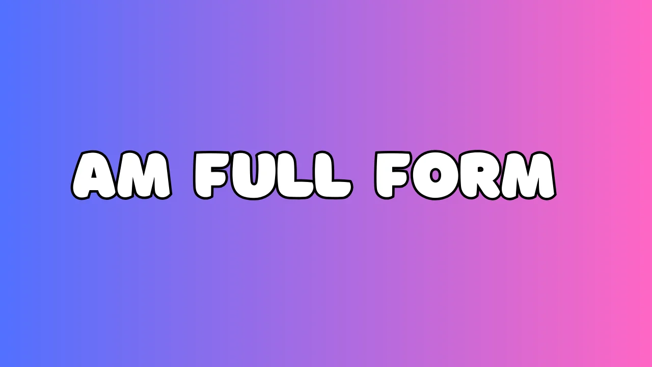 AM Full Form