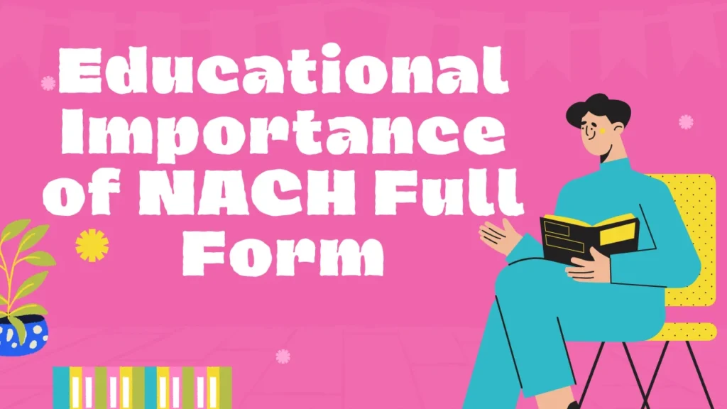 Educational Importance of NACH Full Form