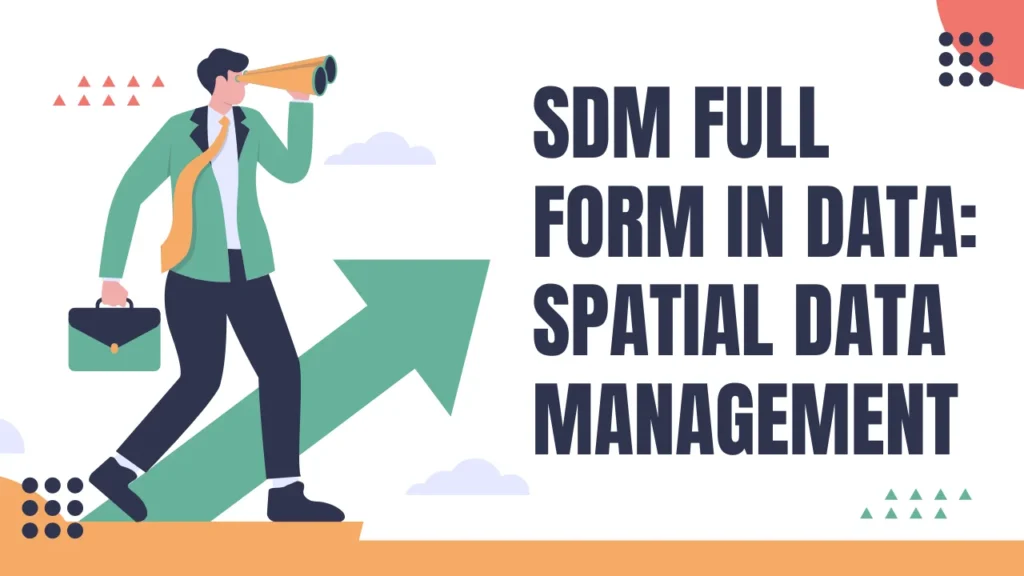 SDM Full Form in Data: Spatial Data Management