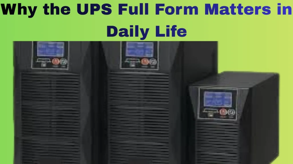 Why the UPS Full Form Matters in Daily Life