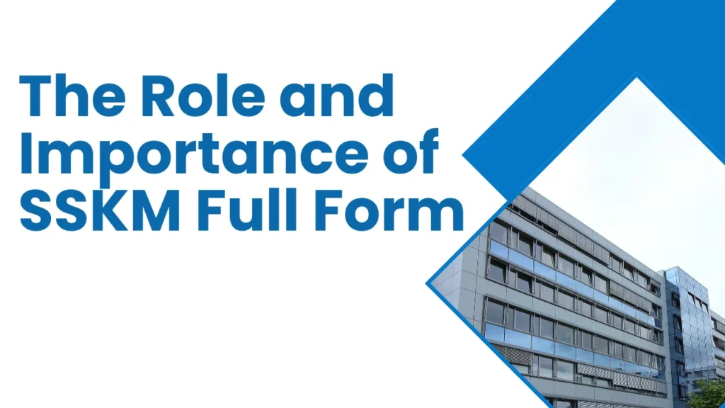 The Role and Importance of SSKM Full Form