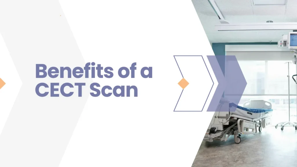 CECT Full Form and Benefits of a CECT Scan