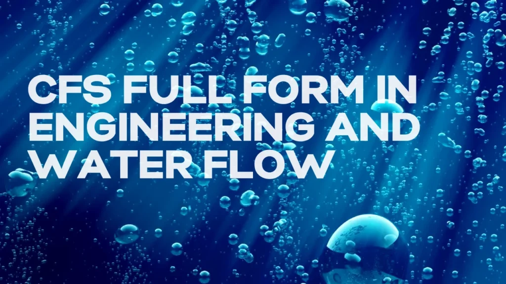 CFS Full Form in Engineering and Water Flow